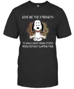 Snoopy Yoga Give Me The Strength To Walk Away Form Stupid People Without Slapping Them Shirt