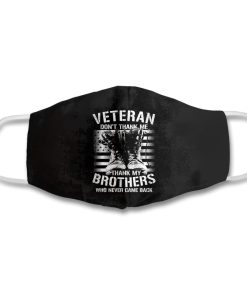 Veteran Dont Thank Me Thank My Brothers Face Mask with PM2.5 Filter Veteran Dont Thank Me Thank My Brothers Face Mask with PM2.5 Filter