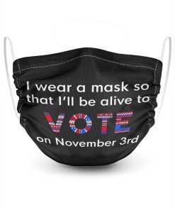 I Wear a Mask So That I’ll Be Alive to Vote on November 3rd Face Mask + PM2.5 Filter I Wear a Mask So That I’ll Be Alive to Vote on November 3rd Face Mask + PM2.5 Filter