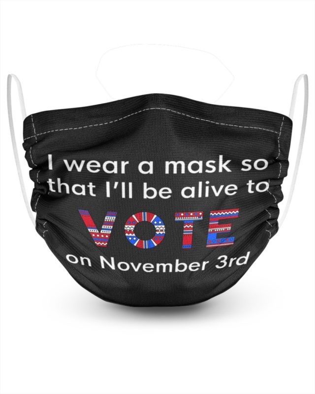 I Wear a Mask So That I’ll Be Alive to Vote on November 3rd Face Mask + PM2.5 Filter