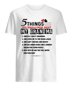 5 Things You Should Know About My Grandma She Is A Crazy T Shirt 5 Things You Should Know About My Grandma She Is A Crazy T Shirt