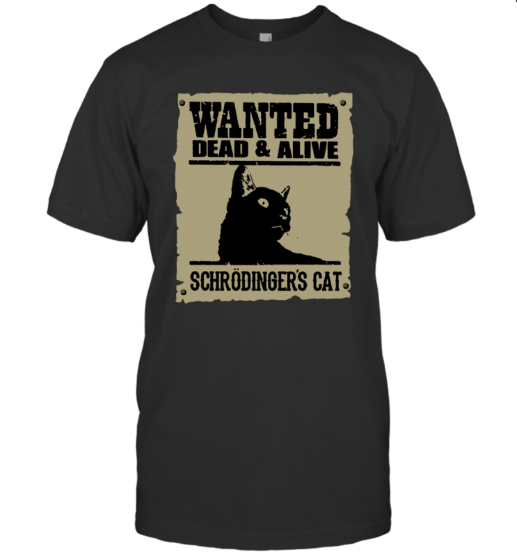 Wanted Dead And Alive Schrodinger’s Cat Shirt