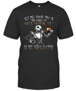 Jack Skellington Let Me Pour You A Tail Glass Of Get Over It Oh And Here’s A Straw So You Can Suck It Up Shirt Jack Skellington Let Me Pour You A Tail Glass Of Get Over It Oh And Here’s A Straw So You Can Suck It Up Shirt
