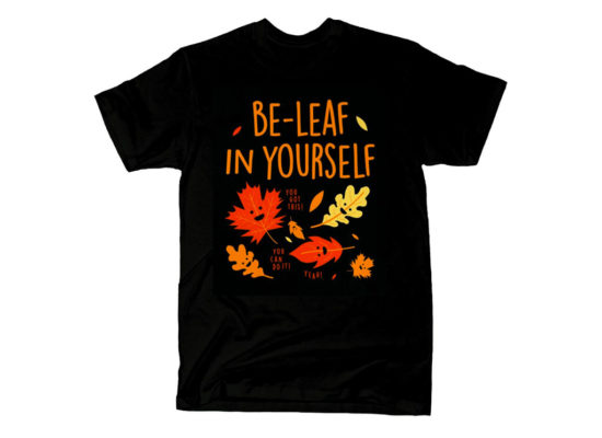 Be-leaf In Yourself T Shirt