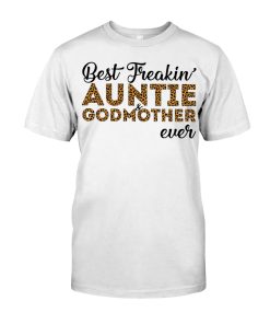 Best Freakin’ Auntie And Godmother Ever T Shirt