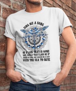 Dragonfly Sing Me A Song Of A Lass That Is Gone Say T Shirt Dragonfly Sing Me A Song Of A Lass That Is Gone Say T Shirt
