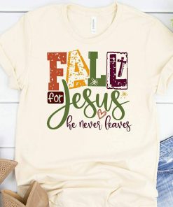 Fale For Jesus He Never Leaves T Shirt