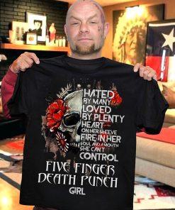 Five Finger Death Punch Skull Hated By Many Loved By Plenty Heart On Her Sleeve T Shirt