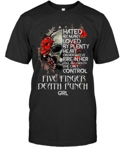 Five Finger Death Punch Skull Hated By Many Loved By Plenty Heart On Her Sleeve T Shirt