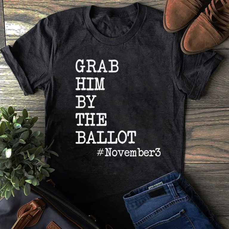 Grab Him By The Ballot #November3 T Shirt