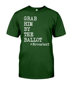 Grab Him By The Ballot #November3 T Shirt Grab Him By The Ballot #November3 T Shirt
