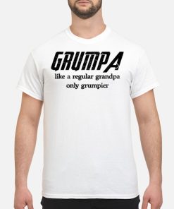 Grumpa Like A Regular Grandpa Only Grumpier T Shirt