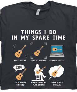 Guitar Things I Do In My Spare Time T Shirt