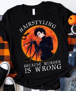 Hairstyling Because Murder Is Wrong T Shirt
