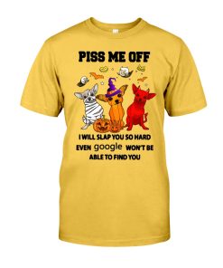 Halloween Chihuahua Piss Me Off I Will Slap You So Hard Even Google Won't Be Able To Find You T Shirt
