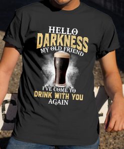 Hello Darkness My Old Friend I’ve Come To Drink With You T Shirt Hello Darkness My Old Friend I’ve Come To Drink With You T Shirt