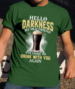 Hello Darkness My Old Friend I've Come To Drink With You T Shirt