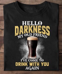 Hello Darkness My Old Friend I've Come To Drink With You T Shirt