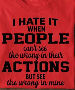 I Hate It When People Can't See The Wrong T Shirt