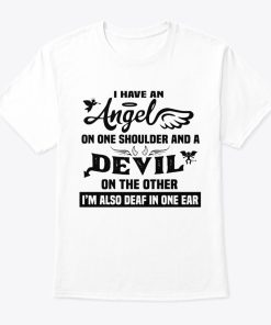 I Have An Angel On One Shoulder And A Devil On The Other T Shirt
