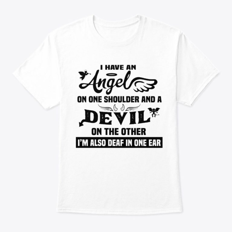I Have An Angel On One Shoulder And A Devil On The Other T Shirt