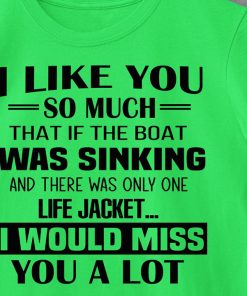 I Like You So Much That If The Boat Was Sinking T Shirt