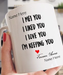 Personalized I Met You Liked You Loved You I’m Keeping You Mugs