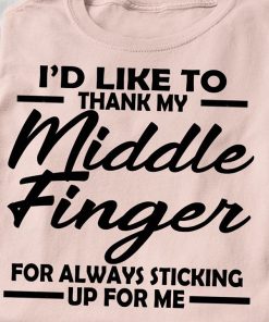 I'd Like To Thank My Middle Finger T Shirt