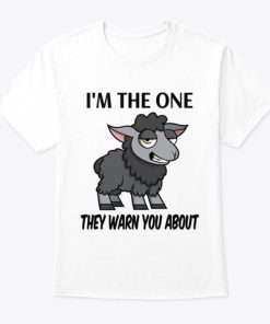 I'm The One They Warn You About T Shirt