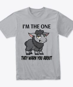 I’m The One They Warn You About T Shirt I’m The One They Warn You About T Shirt