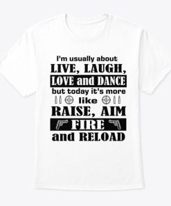 I’m Usually About Live Laugh Love And Dance T Shirt I’m Usually About Live Laugh Love And Dance T Shirt