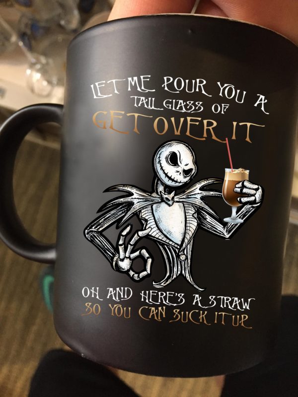 Jack Skellington Let Me Pour You A Tall Glass Of Get Over Mugs
