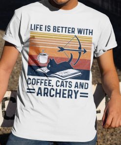 Life Is Better With Coffee Cat And Archery T Shirt