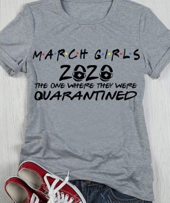 March Girls 2020 The One Where They Were Quarantined T Shirt