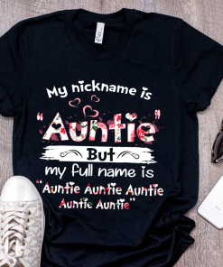 My Nickname Is Auntie But My Full Name Is Auntie T Shirt