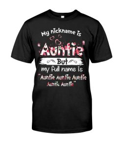 My Nickname Is Auntie But My Full Name Is Auntie T Shirt