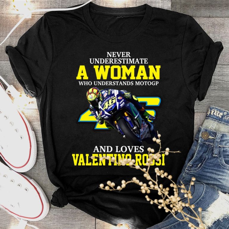 Never Underestimate A Woman Who Understands Motogp And Loves Valentino Rossi T Shirt