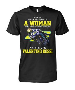 Never Underestimate A Woman Who Understands Motogp And Loves Valentino Rossi T Shirt