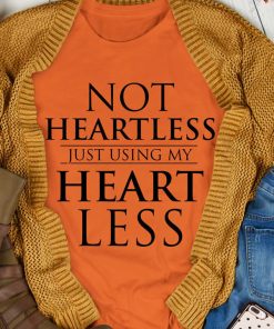 Not Heartless Just Using My Heart Less T Shirt