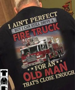 Old Man Can Drive A Fire Truck T Shirt