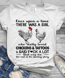 Once Upon A Time There Was A Girl Who Really Loved Chickens & Tattoos T Shirt