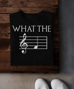 Only For Musicians Lover What The F T Shirt