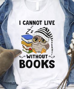 Owl I Cannot Live Without Books T Shirt