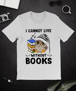 Owl I Cannot Live Without Books T Shirt