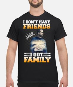 Paul Walker I Don’t Have Friends I Got Family T Shirt