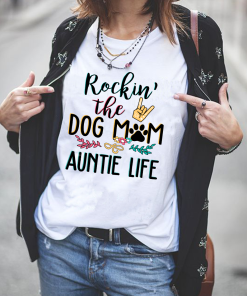 Rockin The Dog Mom And Auntie Life T Shirt