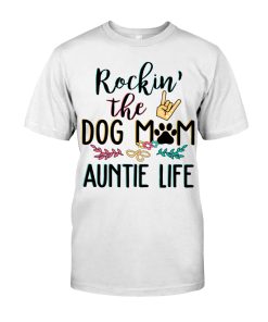 Rockin The Dog Mom And Auntie Life T Shirt