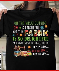 Sewing - Quilting Oh The Virus Outside Is Frightful T Shirt