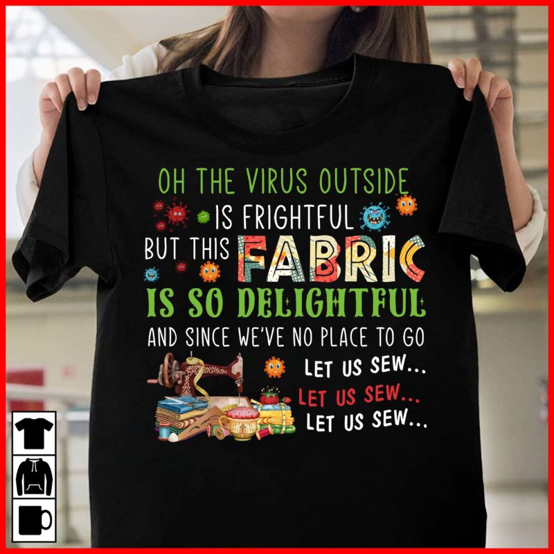 Sewing - Quilting Oh The Virus Outside Is Frightful T Shirt