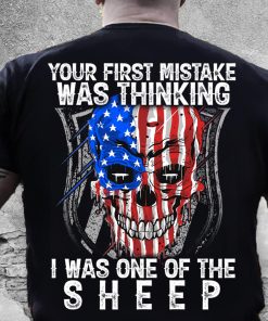 Skull American Your First Mistake Was Thinking I Was One Of The Sheep T Shirt